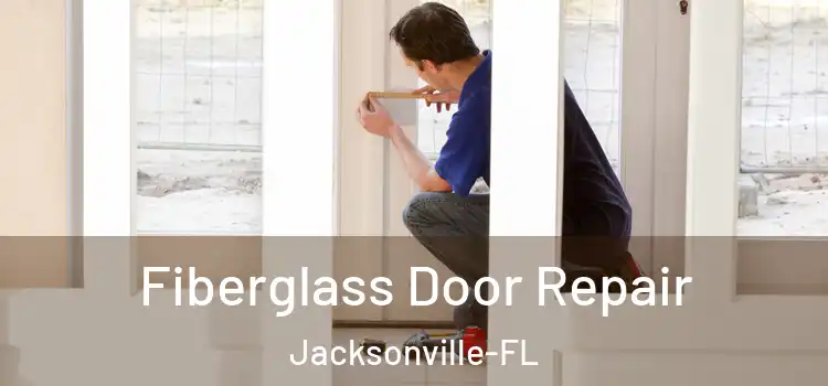 Fiberglass Door Repair Jacksonville-FL
