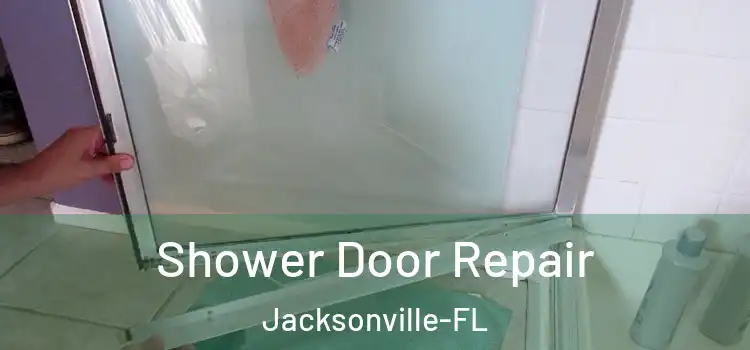  Shower Door Repair Jacksonville-FL
